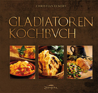 Christian Eckert: Gladiatoren-Kochbuch - gebunden