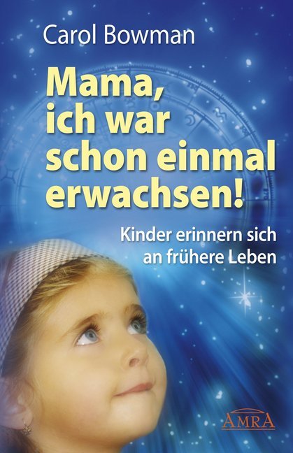 Carol Bowman: Mama, ich war schon einmal erwachsen! - gebunden