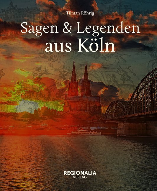 Tilman Röhrig: Sagen & Legenden aus Köln - gebunden