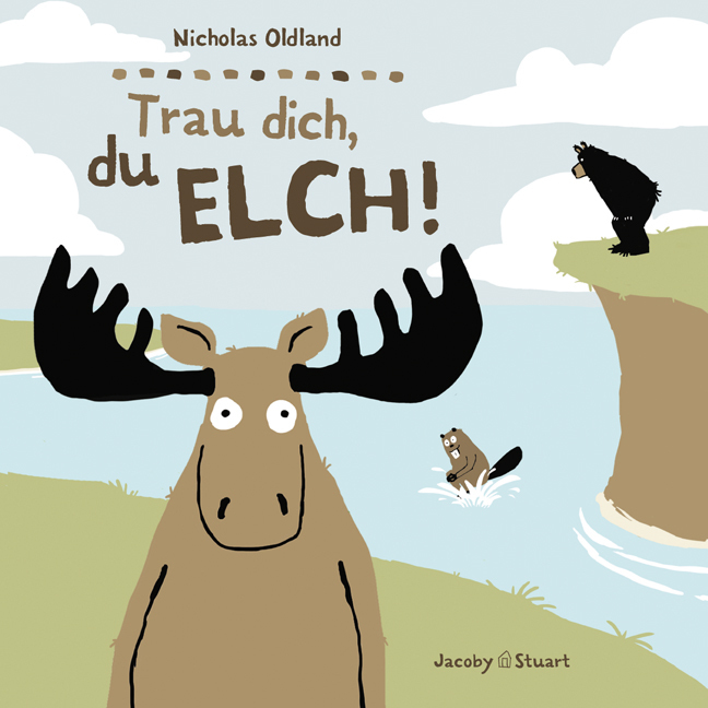 Nicholas Oldland: Trau dich, du Elch! - gebunden