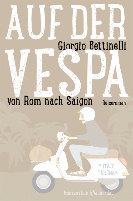 Giorgio Bettinelli: Auf der Vespa ... von Rom nach Saigon - Taschenbuch