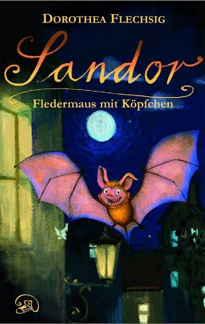 Dorothea Flechsig: Sandor, Fledermaus mit Köpfchen - gebunden