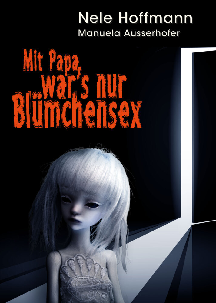 Manuela Ausserhofer: Mit Papa war´s nur Blümchensex - Taschenbuch