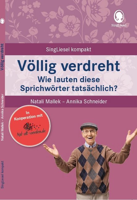 Annika Schneider: Völlig verdreht.Wie lauten diese Sprichwörter tatsächlich? Spiele und Beschäftigungen für Senioren. Auch mit Demenz. Ratgeber - Taschenbuch