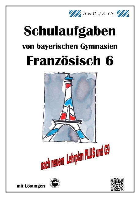 Monika Arndt: Französisch 6 (nach À plus! 1) Schulaufgaben von bayerischen Gymnasien mit Lösungen nach LehrplanPLUS / G9