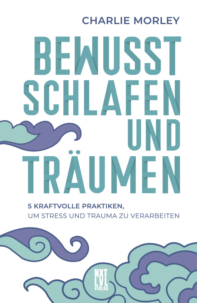 Charlie Morley: Bewusst schlafen und träumen - gebunden