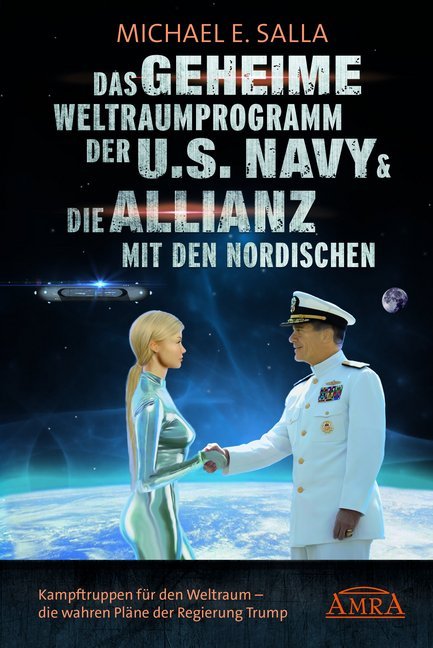 Michael E. Salla: DAS GEHEIME WELTRAUMPROGRAMM DER U.S. NAVY & DIE ALLIANZ MIT DEN NORDISCHEN: Kampftruppen für den Weltraum - die Kampftruppen für den Weltraum - die wahren Pläne der US-Regierung - gebunden