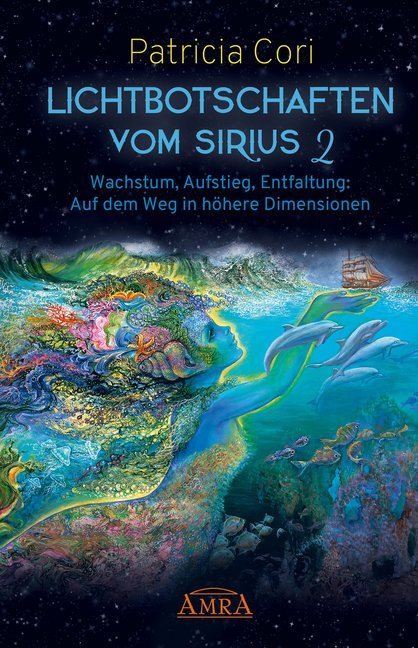 Patricia Cori: Lichtbotschaften vom Sirius Band 2: Wachstum, Aufstieg, Entfaltung - Auf dem Weg in höhere Dimensionen. Bd.2 - gebunden