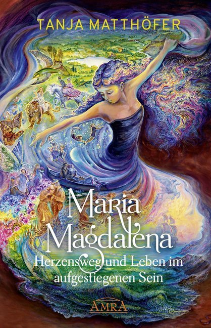 Tanja Matthöfer: Maria Magdalena - Herzensweg und Leben im aufgestiegenen Sein - gebunden