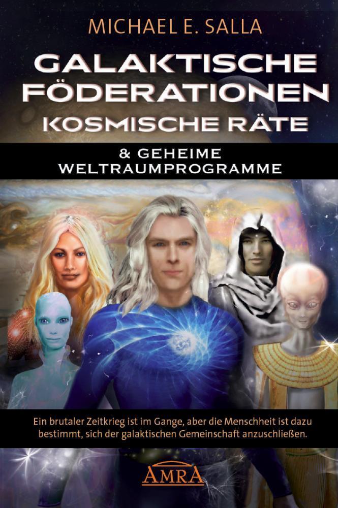 Michael E. Salla: GALAKTISCHE FÖDERATIONEN & KOSMISCHE RÄTE: Die Menschheit schließt sich der galaktischen Gemeinschaft an - gebunden