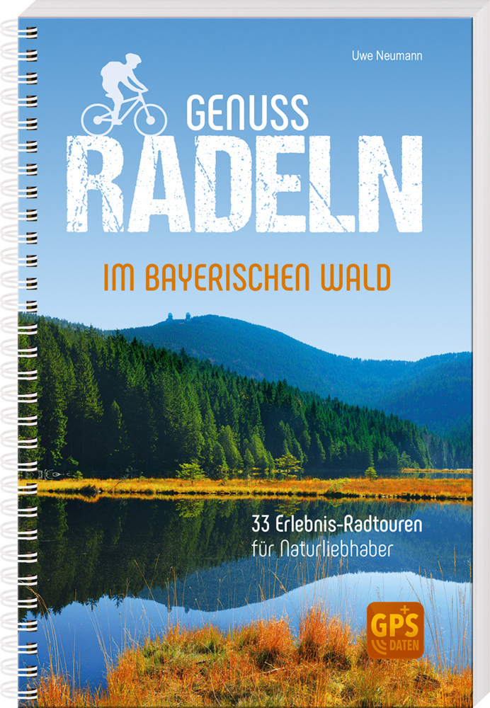 Uwe Neumann: Genussradeln im Bayerischen Wald - Taschenbuch