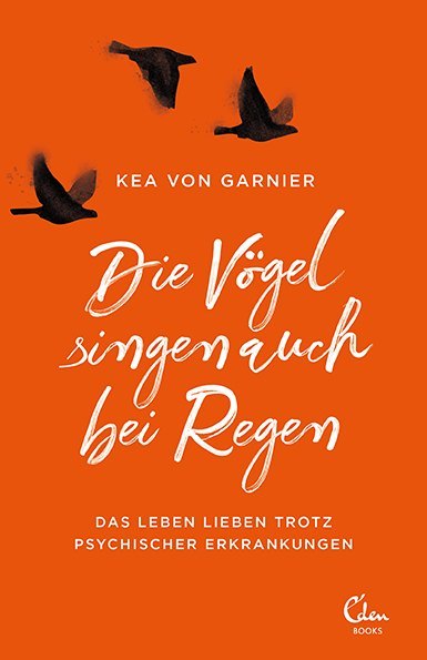 Kea von Garnier: Die Vögel singen auch bei Regen - Taschenbuch
