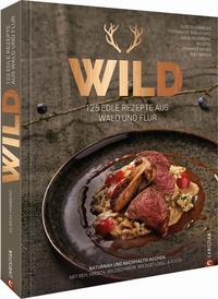 Buchcover mit dem Titel 'WILD'. Enthält 125 Rezepte aus Wald und Flur, abgebildet ist ein Gericht mit Wildfleisch.