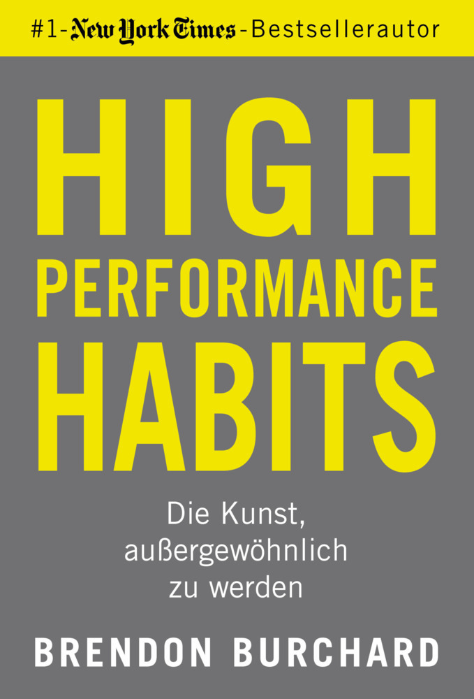 Buchcover mit dem Titel 'HIGH PERFORMANCE HABITS'. Grauer Hintergrund mit gelben Schriftzügen und dem Autorennamen Brendon Burchard.