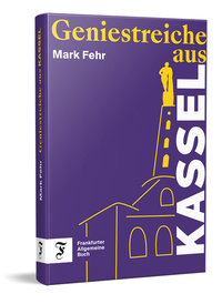 Mark Fehr - Geniestreiche aus Kassel » Buch