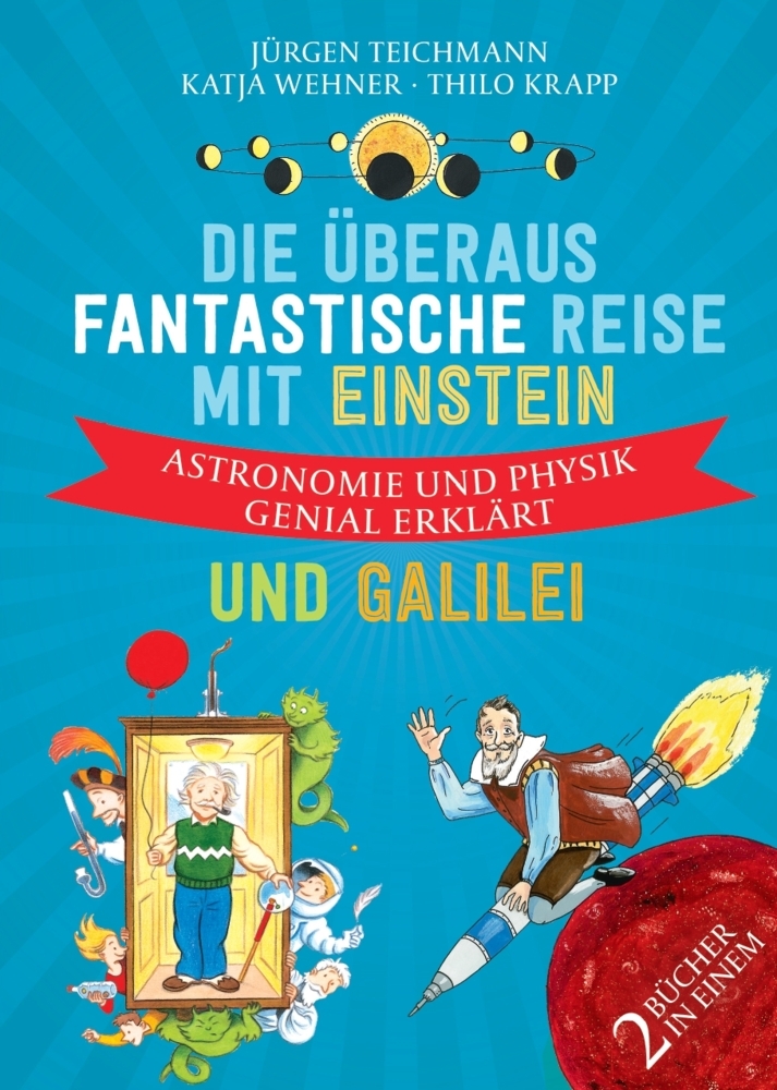 Jürgen Teichmann: Die überaus fantastische Reise mit Einstein und Galilei - gebunden