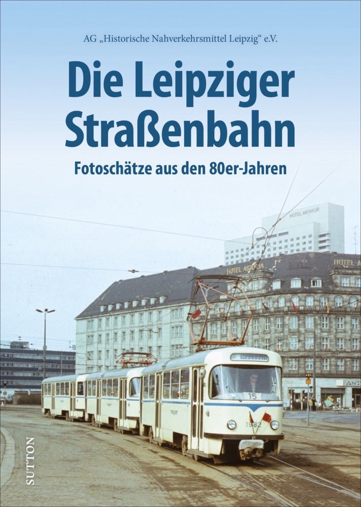 Buchcover mit dem Titel 'Die Leipziger Straßenbahn'. Bild einer Straßenbahn aus den 80er Jahren in einer urbanen Umgebung.