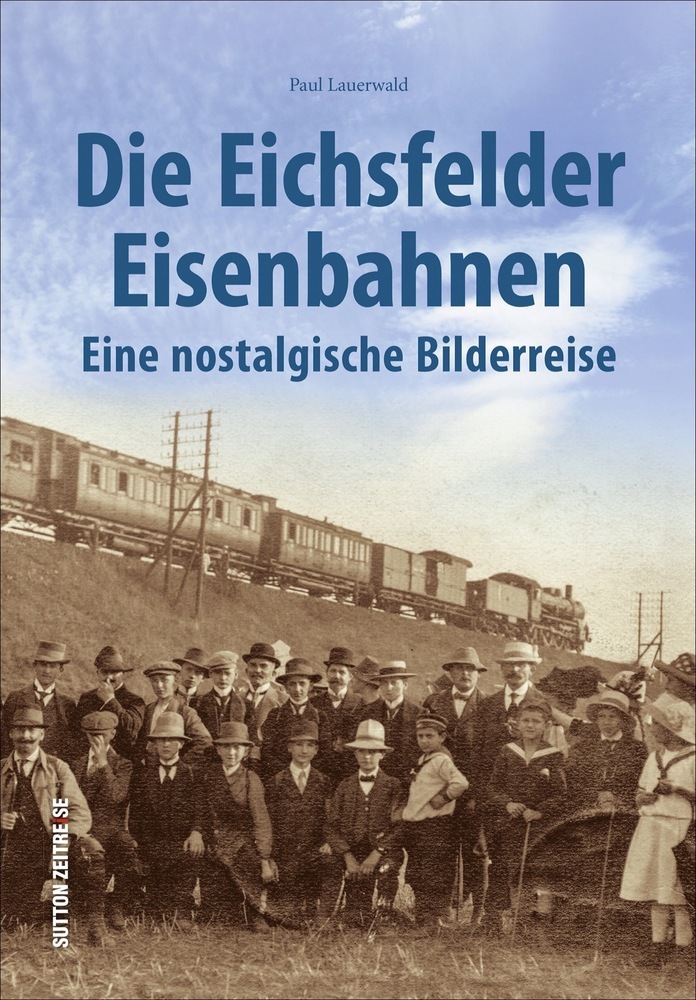 Paul Lauerwald: Die Eichsfelder Eisenbahnen - gebunden
