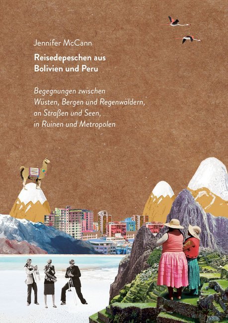 Jennifer McCann: Reisedepeschen aus Bolivien und Peru - Taschenbuch