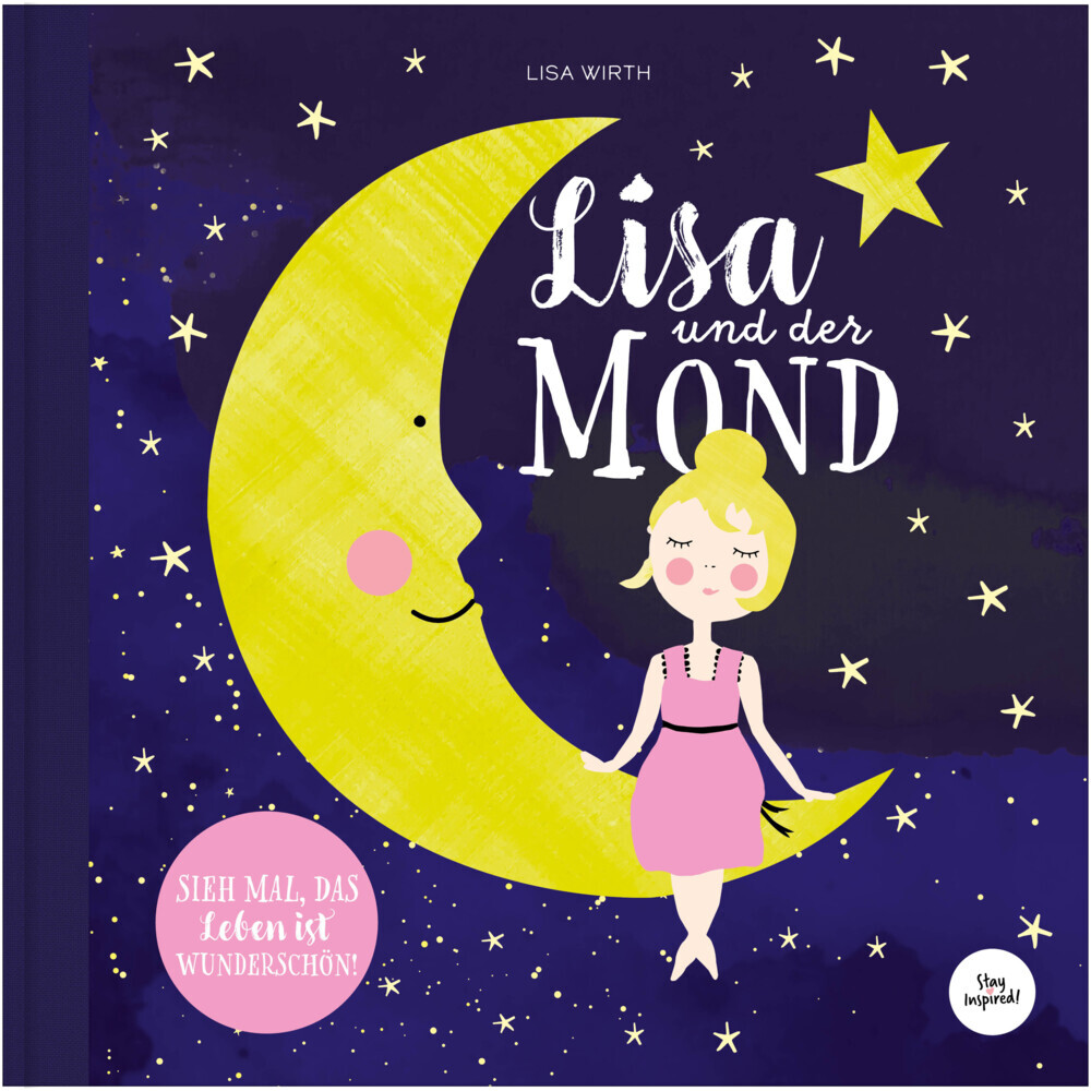 Lisa Wirth: Lisa und der Mond | Kinderbuch über schöne Gute Nacht Geschichte über eine zauberhafte Reise zum Mond | Entdecke die Magie und Schönheit auf der Erde und in deinem Leben.: SIEH MAL, DAS LEBE - gebunden