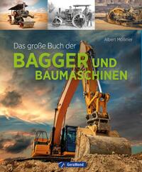 Albert Mößmer: Das große Buch der Bagger und Baumaschinen - gebunden