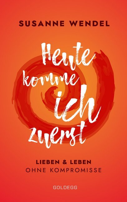 Susanne Wendel: Heute komme ich zuerst - Taschenbuch