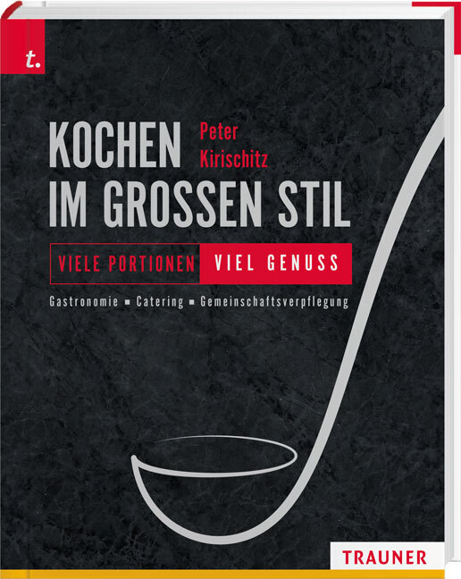 Peter Kirischitz: Kochen im großen Stil Viele Portionen - viel Genuss Gastronomie - Catering - Gemeinschaftsverpflegung