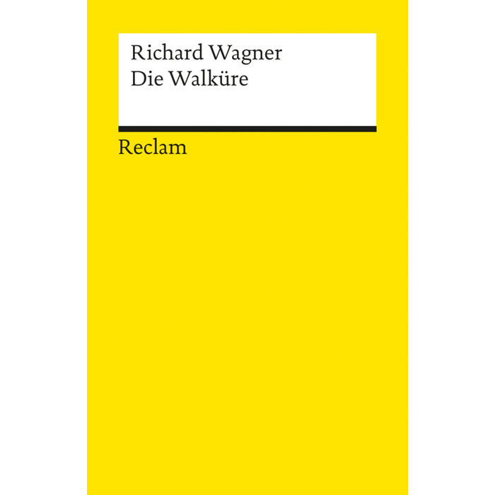 Richard Wagner: Der Ring des Nibelungen. Erster Tag: Die Walküre. Ein Bühnenfestspiel für drei Tage und einen Vorabend. Textbuch mit Varianten der...