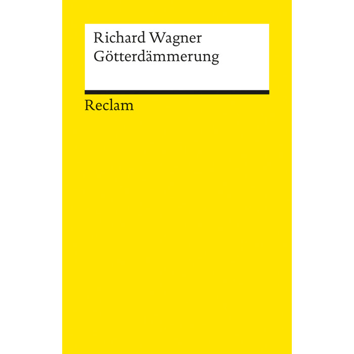 Richard Wagner: Der Ring des Nibelungen. Dritter Tag: Götterdämmerung. Ein Bühnenfestspiel für drei Tage und einen Vorabend. Textbuch mit Varianten...