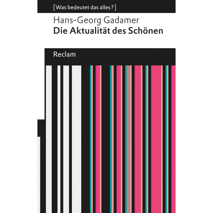 Hans-Georg Gadamer: Die Aktualität des Schönen. Kunst als Spiel, Symbol und Fest. [Was bedeutet das alles?] - Taschenbuch