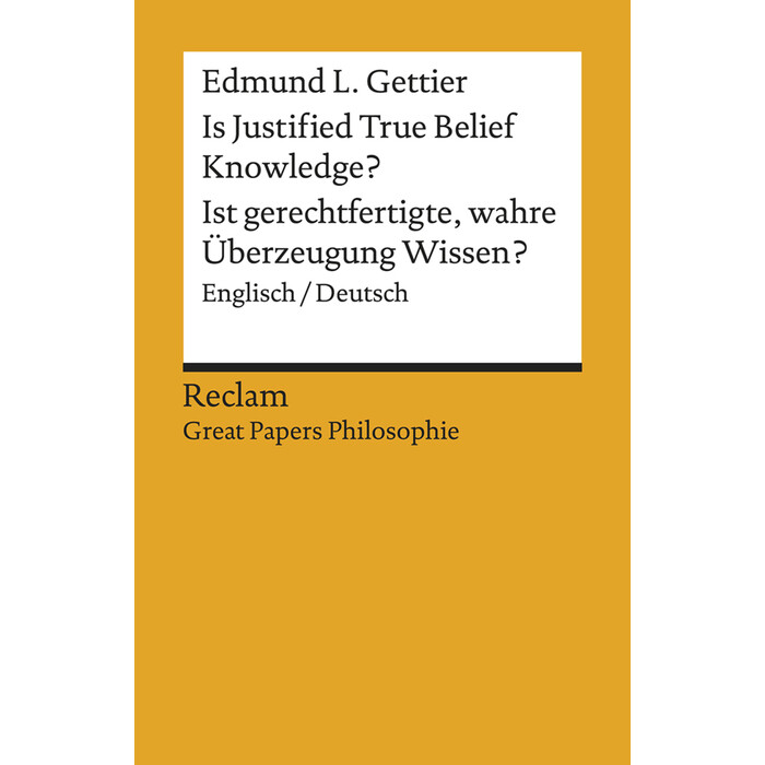 Edmund L. Gettier: Is Justified True Belief Knowledge? / Ist gerechtfertigte, wahre Überzeugung Wissen?. Englisch/Deutsch. [Great Papers...