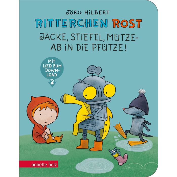 Jörg Hilbert: Ritterchen Rost - Jacke, Stiefel, Mütze - ab in die Pfütze! (Ritterchen Rost, Bd.)