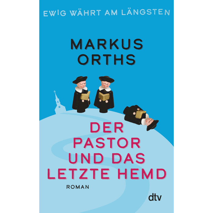 Markus Orths: Ewig währt am längsten - Der Pastor und das letzte Hemd - gebunden