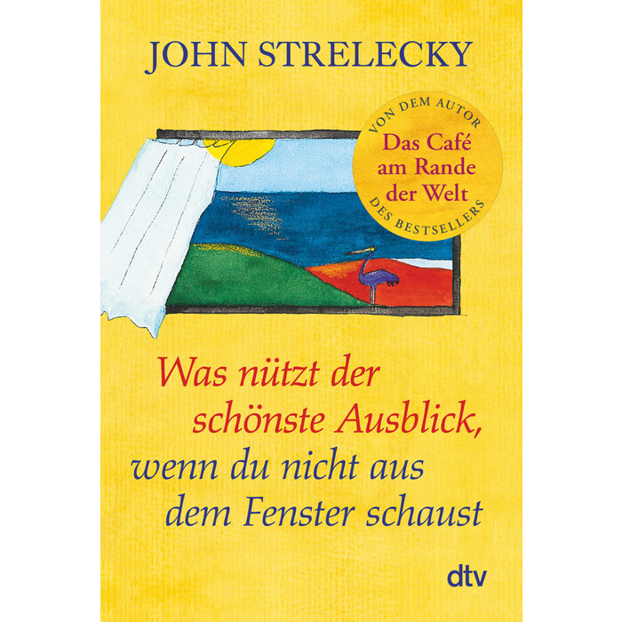 John P. Strelecky: Was nützt der schönste Ausblick, wenn du nicht aus dem Fenster schaust - Taschenbuch