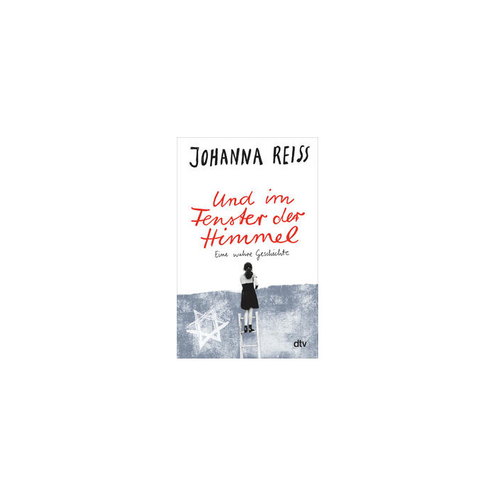 Johanna Reiss: Und im Fenster der Himmel Eine wahre Geschichte - Taschenbuch