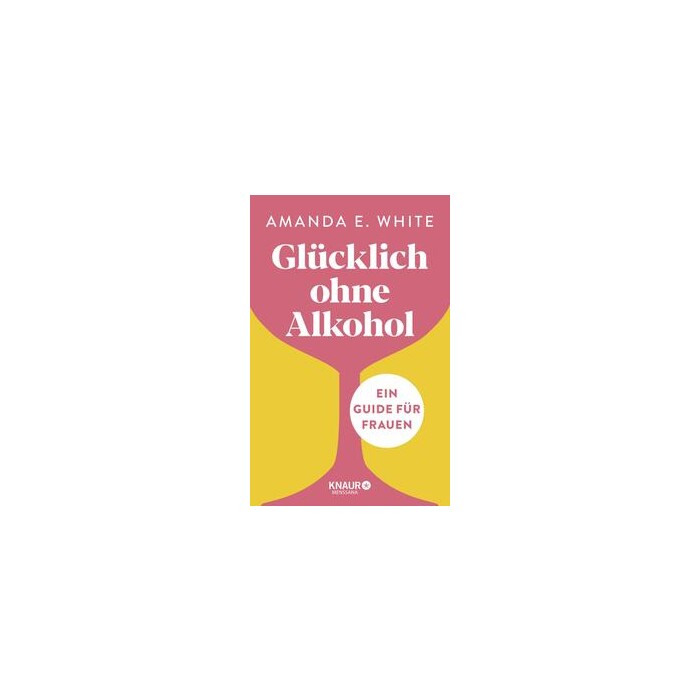 Amanda E. White: Glücklich – ohne Alkohol - gebunden