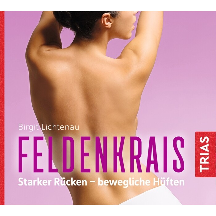 Birgit Lichtenau: Feldenkrais: Starker Rücken - bewegliche Hüften (Hörbuch), 1 Audio-CD - CD