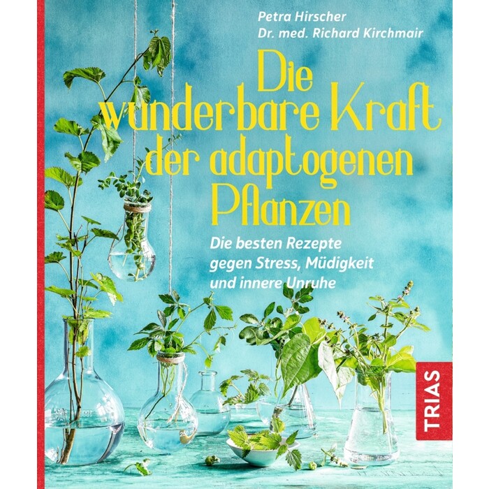 Richard Kirchmair: Die wunderbare Kraft der adaptogenen Pflanzen - Taschenbuch