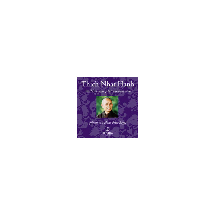 Thich Nhat Hanh: Im Hier und Jetzt Zuhause sein - CD