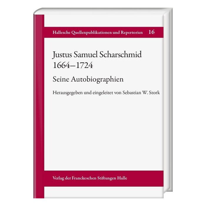 Justus Samuel Scharschmid (1664-1724). Seine Autobiographien, m. 1 CD-ROM