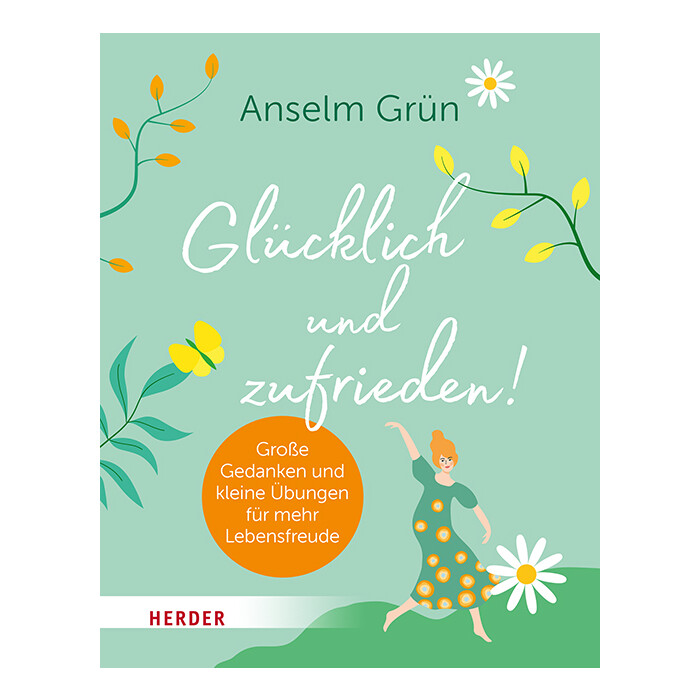 Anselm OSB Grün: Glücklich und zufrieden! - Taschenbuch