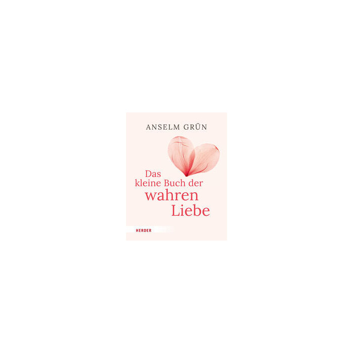 Anselm OSB Grün: Das kleine Buch der wahren Liebe - gebunden