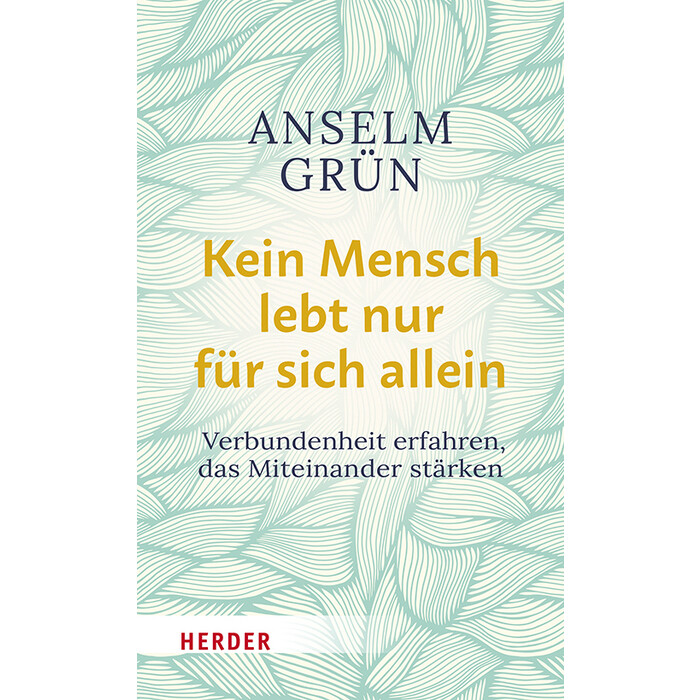 Anselm Grün: Kein Mensch lebt nur für sich allein - gebunden