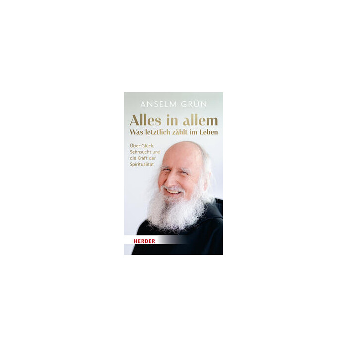 Anselm OSB Grün: Alles in allem - was letztlich zählt im Leben. - gebunden