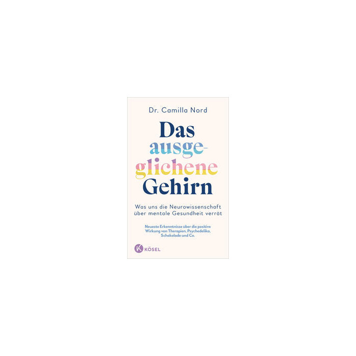 Das ausgeglichene Gehirn – Was uns die Neurowissenschaft über mentale Gesundheit verrät - gebunden
