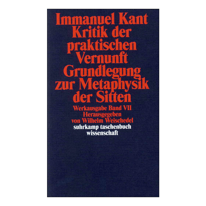 Immanuel Kant: Kritik der praktischen Vernunft. Grundlegung zur Metaphysik der Sitten - Taschenbuch