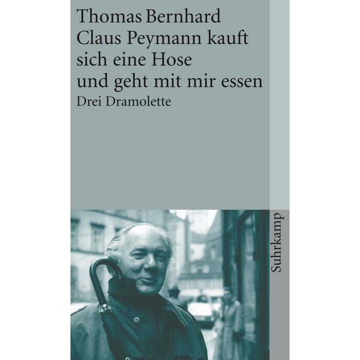 Thomas Bernhard: Claus Peymann kauft sich eine Hose und geht mit mir essen - Taschenbuch