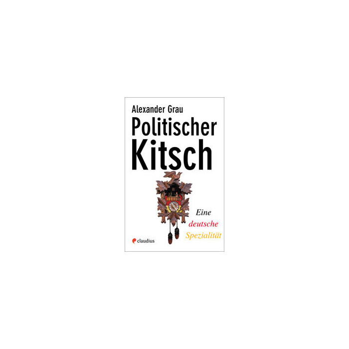 Alexander Grau: Politischer Kitsch - gebunden