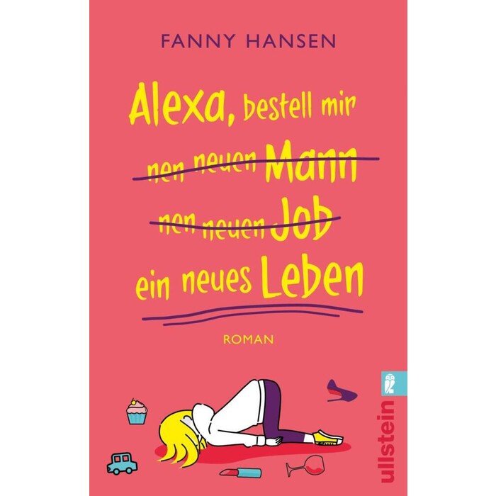Fanny Hansen: Alexa, bestell mir nen neuen Mann nen neuen Job ein neues Leben - Taschenbuch