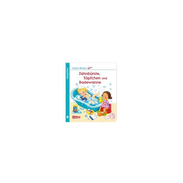 Unkaputtbar: Erstes Wissen: Zahnbürste, Töpfchen und Badewanne - Taschenbuch
